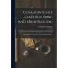 Common-sense Stair Building and Handrailing [microform]: Handrailing in Three Divisions, Showing Three of the Simplest Methods Known in the Art ...: S