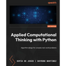 Applied Computational Thinking with Python - Second Edition: Algorithm design for complex real-world problems