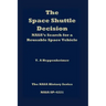 The Space Shuttle Decision: NASA's Search for a Reusable Space Vehicle