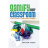 Gamify Your Classroom: A Field Guide to Game-Based Learning