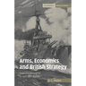 Arms, Economics and British Strategy: From Dreadnoughts to Hydrogen Bombs