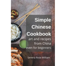 Simple Chinese Cookbook - Art and Recipes from China even for Beginners