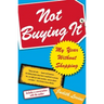 Not Buying It: My Year Without Shopping