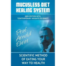 Mucusless Diet Healing System: Scientific Method of Eating Your Way to Health