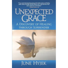 Unexpected Grace: A Discovery of Healing through Surrender