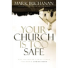 Your Church Is Too Safe: Why Following Christ Turns the World Upside-Down