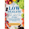 The Low-Oxalate Food List Chart Guide for Seniors: A Comprehensive Ingredient Reference To Manage Kidney Health with Ease Using Our Detailed Food List