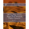 Writing High School Essays With Advanced English Grammar: Book 1