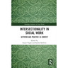 Intersectionality in Social Work: Activism and Practice in Context