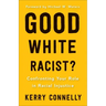 Good White Racist?: Confronting Your Role in Racial Injustice