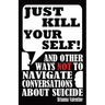 "Just Kill Yourself!": and Other Ways NOT to Navigate Conversations About Suicide