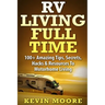 RV Living Full Time: 100+ Amazing Tips, Secrets, Hacks & Resources to Motorhome Living!