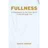 Fullness: A Framework to the Holy Spirit in and Through You