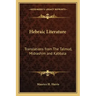 Hebraic Literature: Translations from the Talmud, Midrashim and Kabbala
