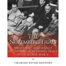 The Nuremberg Trials: The History and Legacy of the Nazi War Crimes Trials After World War II