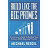 Build Like the Big Primes: A Contractor's Guide to Building Your Business While Balancing Your Life