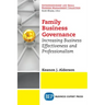 Family Business Governance: Increasing Business Effectiveness and Professionalism