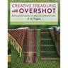 Creative Treadling with Overshot: Explorations in Weave Structure & 36 Projects