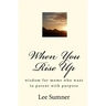 When You Rise Up: Wisdom for moms who want to parent with purpose