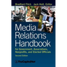 Media Relations Handbook for Government, Associations, Nonprofits, and Elected Officials, 2e