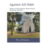Against All Odds: History of Saint Andrew's Parish Church, Charleston, 1706-2013