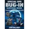 Special Ops Bug-in Survival Book: Transform Your Home into a Safe Haven - Military-Grade Tactics to Protect Your Family, Secure Resources, and Survive