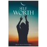 Self-Worth: Increasing your self worth, it's time to value you