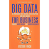 Big Data For Business: Your Comprehensive Guide To Understand Data Science, Data Analytics and Data Mining To Boost More Growth and Improve Business.