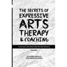 The Secrets of Expressive Arts Therapy & Coaching: A Dialogue Between Master and Disciple (Volume 1)