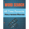 All Time Favorite Hollywood Movies Word Search: Really Hollywood Movies Word Search Puzzle Book Great for improving Persistence and Problem Solving Sk
