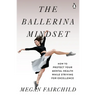 The Ballerina Mindset: How to Protect Your Mental Health While Striving for Excellence