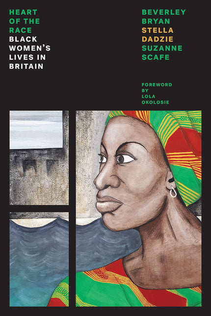 The Heart of the Race: Black Women’s Lives in Britain – Beverley Bryan, Stella Dadzie, and Suzanne Scafe by Working Class History | Shop