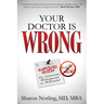 Your Doctor Is Wrong: For Anyone Who Has Been Dismissed, Misdiagnosed or Mistreated