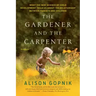 The Gardener and the Carpenter: What the New Science of Child Development Tells Us about the Relationship Between Parents and Children