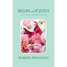 Begin with Jesus: A 21 Day Devotional