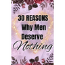 30 Reasons Why Men Deserve Nothing