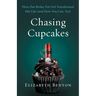 Chasing Cupcakes: How One Broke, Fat Girl Transformed Her Life (and How You Can, Too)