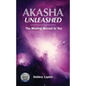 Akasha Unleashed: The Missing Manual to You
