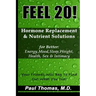 Feel 20!: Hormone Replacement & Nutrient Solutions for Better Energy, Mood, Sleep, Weight, Health, Sex & Intimacy
