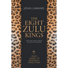 The Eight Zulu Kings: From Shaka to Goodwill Zwelithini