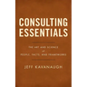 Consulting Essentials: The Art and Science of People, Facts, and Frameworks