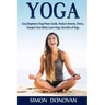 Yoga: Easy Beginners Yoga Poses Guide, Reduce Anxiety, Stress, Sharpen Your Mind, Learn Yoga, Benefits of Yoga