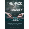 The Hack of Humanity: Unveiling the Plot Against the Human Race