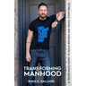 Transforming Manhood: A trans man's quest to build bridges and knock down walls