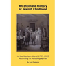 An Intimate History of Jewish Childhood in the Western World 1723-1953: According to Autobiographies