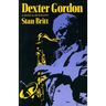 Dexter Gordon: A Musical Biography