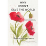 Why I Didn't Save the World: A Survivor's Story of Rape, Life, and Post-Traumatic Stress Disorder