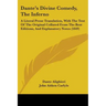 Dante's Divine Comedy, The Inferno: A Literal Prose Translation, With The Text Of The Original Collated From The Best Editions, And Explanatory Notes
