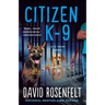 Citizen K-9: A K Team Novel