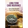 Long Term Care Insurance: How To Make Decisions That Are Right For You
